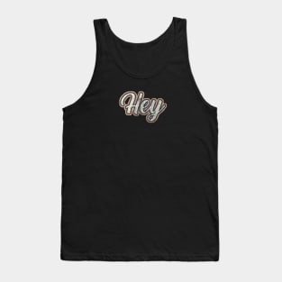 Hey - Just sayin' hey! Tank Top